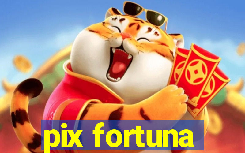 pix fortuna